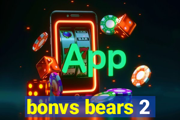 bonvs bears 2